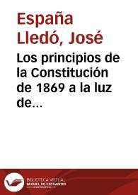 Portada:Los principios de la Constitución de 1869 a la luz de la filosofía cristiana : conferencias pronunciadas / por don José España y Lledó...