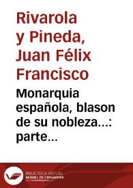Portada:Monarquia española, blason de su nobleza... : parte segunda / su autor Don Juan Felix Francisco de Rivarola y Pineda