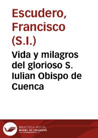 Portada:Vida y milagros del glorioso S. Iulian Obispo de Cuenca / recopilada por el P. Francisco Escudero...