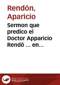 Portada:Sermon que predico el Doctor Apparicio Rendõ ... en las honras q[ue] la dicha ciudad hizo por el Rey nuestro señor Philipo II