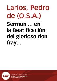 Portada:Sermon ... en la Beatificación del glorioso don fray Tomàs de Villanueua... / por el Padre Fray Pedro de Larios...