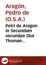 Portada:Petri de Aragon In Secundam secundae Diui Thomae Doctoris Angelici commentaria, De iustitia et iure...