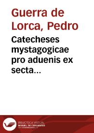 Portada:Catecheses mystagogicae pro aduenis ex secta mahometana, ad parochos, &amp; potestates... / auctore Petro Guerra de Lorca ... Granatensi