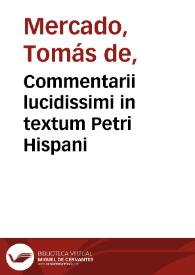 Portada:Commentarii lucidissimi in textum Petri Hispani / reverendi patris Thomae de Mercado....