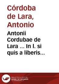Portada:Antonii Cordubae de Lara ... In l. si quis a liberis ff. de liberis agnoscendis commentarij...