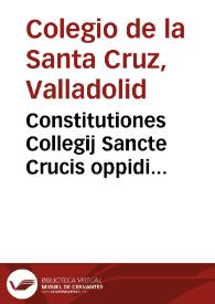 Portada:Constitutiones Collegij Sancte Crucis oppidi Valisoletani, quod contruxit et a solo erexit Petrus de Mendoça ... cardinalis...