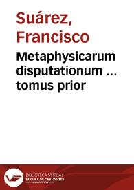 Portada:Metaphysicarum disputationum ... tomus prior / autore R.P. Francisco Suarez...