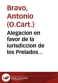 Portada:Alegacion en favor de la iurisdiccion de los Prelados de las Religiones / por el Padre Fray Antonio Bravo...