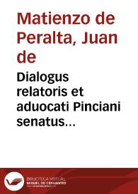 Portada:Dialogus relatoris et aduocati Pinciani senatus... / autore Iohane Matienzo...