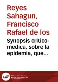 Portada:Synopsis critico-medica, sobre la epidemia, que padecio la ilustre ciudad de Malaga en el año 1741 / su author D. Francisco Reyes Saagun...
