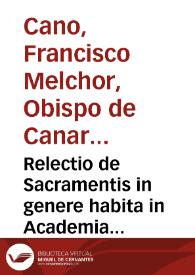 Portada:Relectio de Sacramentis in genere habita in Academia Salmanticensi anno 1547 / a fratre Melchiore Cano...