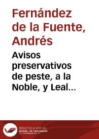 Avisos preservativos de peste, a la Noble, y Leal ciudad de Eciia / el doctor Andres Fernandez de la Fuente...