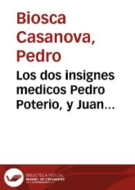 Portada:Los dos insignes medicos Pedro Poterio, y Juan Escrodero, defendidos en la practica de la flor de melocoton, ò durazno, medicamento purgante... / el doct. D. Pedro Biosca Casanova...
