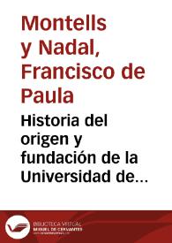 Portada:Historia del origen y fundación de la Universidad de Granada... / por el Dr. D. Francisco de P. Montells y Nadal...