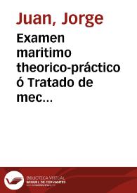 Portada:Examen maritimo theorico-práctico ó Tratado de mechanica aplicado á la construccion, conocimiento, manejo de los nauios y demas embarcaciones  por D. Jorge Juan... ; tomo primero.