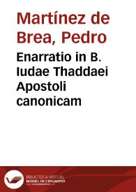 Portada:Enarratio in B. Iudae Thaddaei Apostoli canonicam / Petro Martinez Toletano à Brea ... authore...