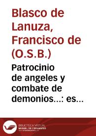 Portada:Patrocinio de angeles y combate de demonios... : es una ilustracion de los beneficios que hazen los Angeles de la Guarda à los hombres... / por ... Fr. Francisco de Blasco la Nuza...