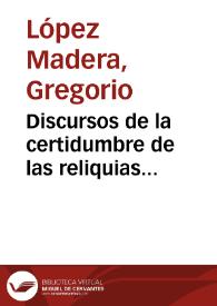 Portada:Discursos de la certidumbre de las reliquias descubiertas en Granada desde el ano [sic] de 1588, hasta el de 1598 / autor ... Greg{486} López Madera...