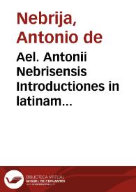 Portada:Ael. Antonii Nebrisensis Introductiones in latinam Grammaticen per eundem recognite atq[ue] exactissime correctae glossematis cum antiquo exemplari collatis...