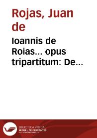 Portada:Ioannis de Roias... opus tripartitum : De successionibus, De haereticis, &amp; Singularia in fidei fauorem, &amp;c...