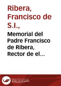 Portada:Memorial del Padre Francisco de Ribera, Rector de el Colegio de la Compañia de Iesus de Granada, y Patron de el Colegio de Santiago, sitos en ella, para el Illustrissimo Cabildo desta Nobilissima Ciudad