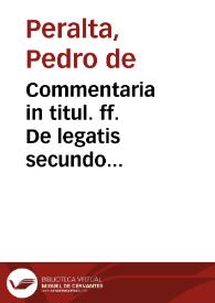 Portada:Commentaria in titul. ff. De legatis secundo praecellentissimi doctoris Petri Peraltae...