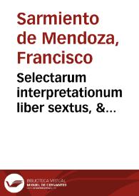 Portada:Selectarum interpretationum liber sextus, &amp; septimus  authore D. Francisco Sarmiento...