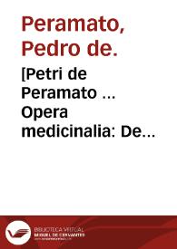 [Petri de Peramato ... Opera medicinalia:  De elementis, de humoribus, de temperamentis...]