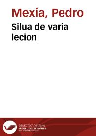 Portada:Silua de varia lecion / cõpuesta por un Cauallero de Seuilla llamado Pero Mexia