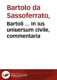Portada:Bartoli ... In ius uniuersum civile, commentaria / studio et opera Iac. Concenatii...