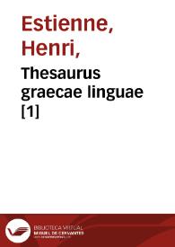 Portada:Thesaurus graecae linguae [1] / ab Henrico Stephano constructus, in quo praeter alia  plurima quae primus praestitit ... vocabula in certas classes distribuit...