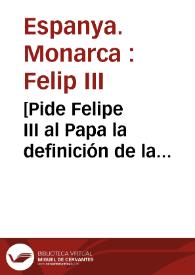 Portada:[Pide Felipe III al Papa la definición de la Inmaculada Concepción].