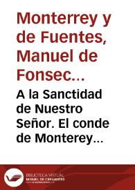 Portada:A la Sanctidad de Nuestro Señor. El conde de Monterey en la causa de la Purísima Concepción. Por la Magestad Católica.