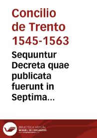 Portada:Sequuntur Decreta quae publicata fuerunt in Septima Sessione eiusdem sacri Conc. Triden. die XV mensis Julij MDLXIII