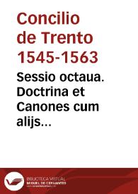 Portada:Sessio octaua. Doctrina et Canones cum alijs concernentibus sacramentum Matrimonij, publicata in sessione octaua sacros[an]cti Conc. Triden. sub S.D.N. Pio pp. IIII, die undecima nouemb. 1563