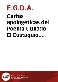 Portada:Cartas apologéticas del Poema titulado El Eustaquio, que F.G.D.A. dirigía a un amigo suyo...