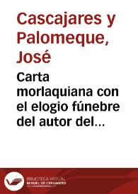 Portada:Carta morlaquiana con el elogio fúnebre del autor del Anti-Eustaquio escrita por Dn. Jph.  Cascajares y Palomeque, socio de la Academia de la Gallaciencia a un Amigo suyo. Año de 1798. En Málaga : Por Carreras...