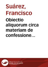 Portada:Obiectio aliquorum circa materiam de confessione adversus P. Franciscum Suárez de Societate Iesu, et responsio eiusdem ad S.D.N. Clementem VIII.