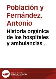 Portada:Historia orgánica de los hospitales y ambulancias militares / por Antonio Población y Fernández...