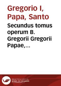 Portada:Secundus tomus operum B. Gregorii Gregorii Papae, huius nominis Primi, cognomento Magni...