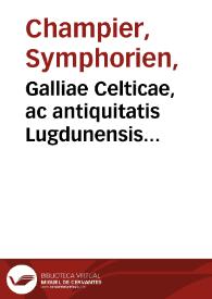 Portada:Galliae Celticae, ac antiquitatis Lugdunensis Civitatis, quae caput est Celtarum, campus / [authore Symphoriano Campegio aurato equite]