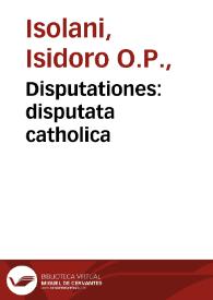 Portada:Disputationes : disputata catholica / per fratrem Isidorû de Isolanis Mediolanensis...