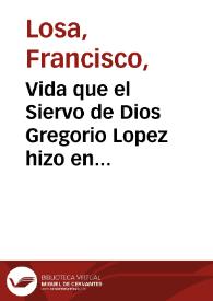 Portada:Vida que el Siervo de Dios Gregorio Lopez hizo en algunos lugares de la Nueua España, principalmente en el pueblo de Santa Fè / por el licenciado Francisco Losa...