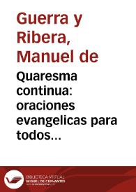 Portada:Quaresma continua : oraciones evangelicas para todos los dias / que predicò, y dexò escritas el Rmo. P.M. Fr. Manuel de Guerra y Ribera...; tomo primero