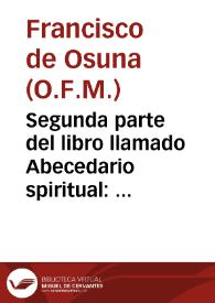 Portada:Segunda parte del libro llamado Abecedario spiritual : donde se tratan diuersos exercicios en cada letra el suyo / compuesto por el padre fray Francisco de Ossuna...
