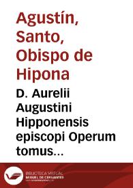 Portada:D. Aurelii Augustini Hipponensis episcopi Operum tomus X : continens Sermones ad populum et clerum... / per Theologos Lovanienses emendatus, &amp; multorum sermonum accessione auctus...