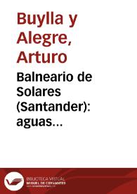 Portada:Balneario de Solares (Santander) : aguas bicarbonatadas, clorurado-sódicas-nitrogenadas... / Dr. Arturo Buylla y Alegre...