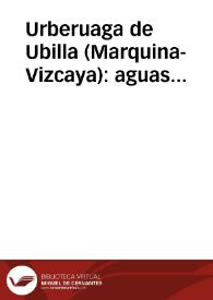 Portada:Urberuaga de Ubilla (Marquina-Vizcaya) : aguas termales, nitrogenadas, bicarbonatadas, radiactivas...