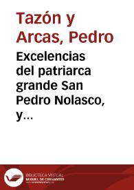 Portada:Excelencias del patriarca grande San Pedro Nolasco, y grandezas de la religion de Nuestra Señora de la Merced / predicadas ... por el licenciado Pedro Tazon y Arcas...