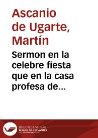 Portada:Sermon en la celebre fiesta que en la casa profesa de la Compañia de Iesus de Sevilla, se hizo a la beatificacion de tres martyres suyos, Paulo, Iuan, y Diego / predicolo el dotor don Martin Ascanio de Ugarte...